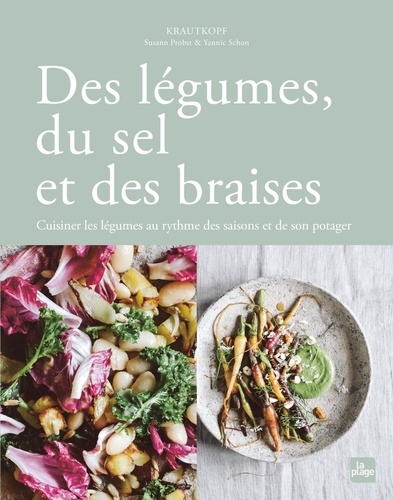 Des légumes, du sel et des braises. Cuisiner les légumes au rythme des saisons et de son potager