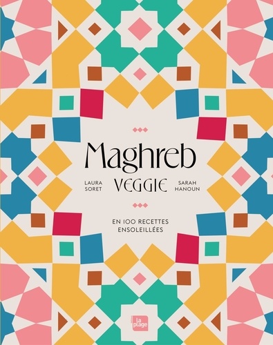 Maghreb veggie. En 100 recettes ensoleillées