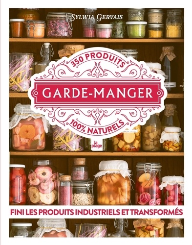 Garde-manger. 350 produits 100 % naturels