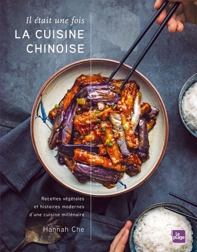 Il était une fois la cuisine chinoise. Recettes végétales et histoires modernes d'une cuisine millénaire