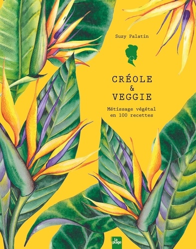 Créole & veggie. Métissage végétal en 100 recettes