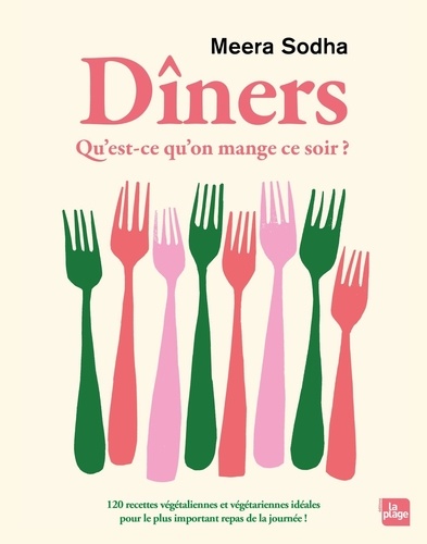 Dîners. Qu'est ce qu'on mange ce soir ? 120 recettes végétaliennes et végétariennes pour le plus important repas de la journée