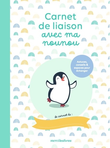 Carnet de liaison avec ma nounou. Astuces, conseils et espaces pour échanger