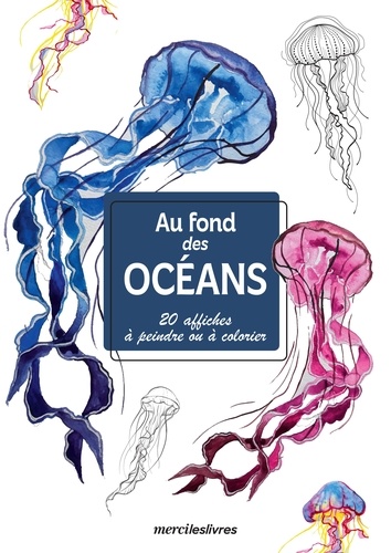 Au fond des océans. 20 affiches à peindre ou à colorier