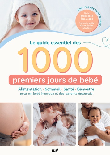 Le guide essentiel des 1000 premiers jours de bébé. Alimentation, sommeil, santé, bien-être pour un bébé heureux et des parents épanouis