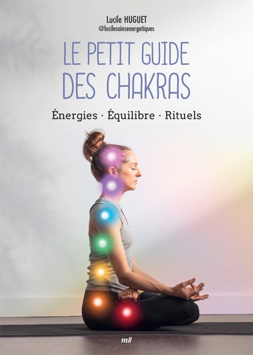 Le petit guide des chakras. Energies - Equilibre - Rituels