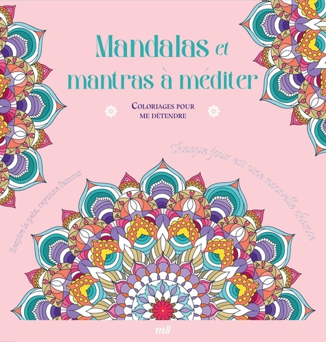 Mandalas et mantras à méditer. Coloriages pour me détendre