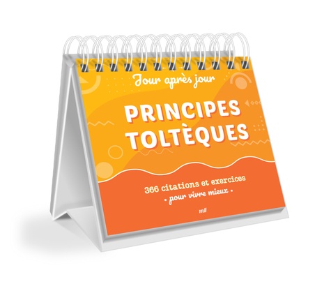 Principes toltèques. 366 citations et exercices pour vivre mieux