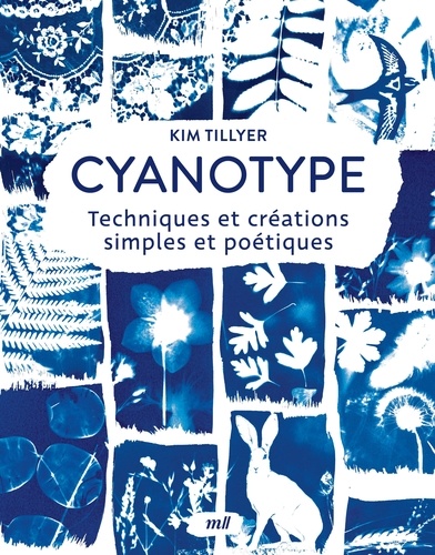 Cyanotype. Techniques et créations simples et poétiques