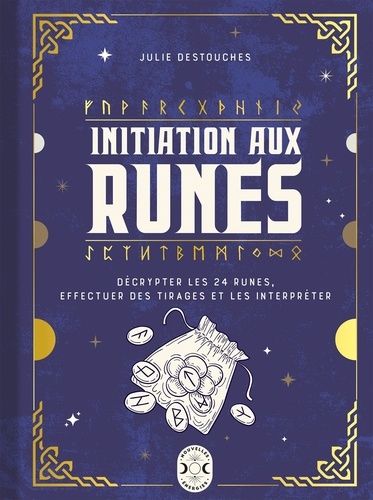 Initiation aux runes. Décrypter les 24 runes, effectuer des tirages et les interpréter