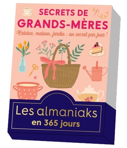 Secrets de grands-mères. Cuisine, maison, jardin...