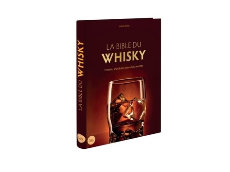 La bible du whisky. Histoire, anecdotes, conseils & recettes