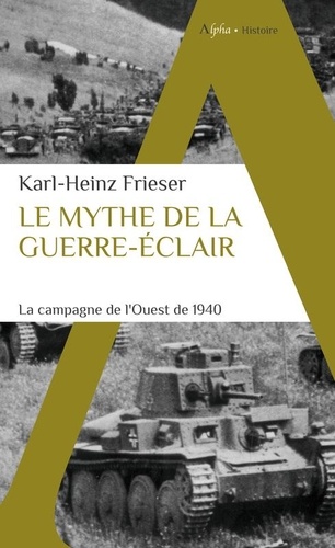 Le mythe de la guerre-éclair. La campagne de l'Ouest de 1940