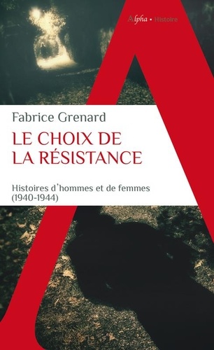 Le choix de la résistance. Une histoire d'hommes et de femmes (1940-1944)