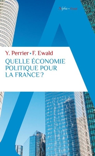 Quelle économie politique pour la France ? Pour un nouveau pacte entre l'Etat, les entreprises et les citoyens