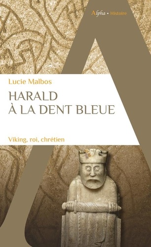 Harald à la dent bleue. Viking, roi, chrétien