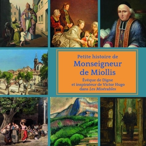 Petite histoire de Monseigneur de Miollis. l'évêque de Digne qui a inspiré Victor Hugo dans Les Misérables