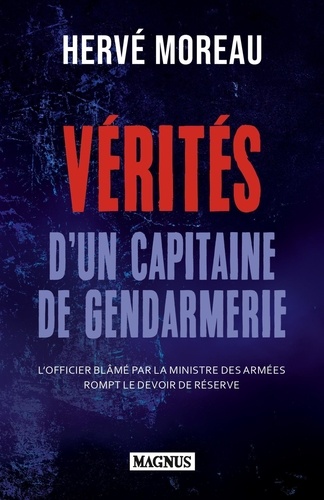 Vérités d'un capitaine de gendarmerie. Un officier d'active rompt le devoir de réserve