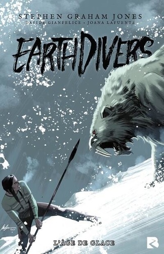 Earthdivers Tome 2 : L'âge de glace