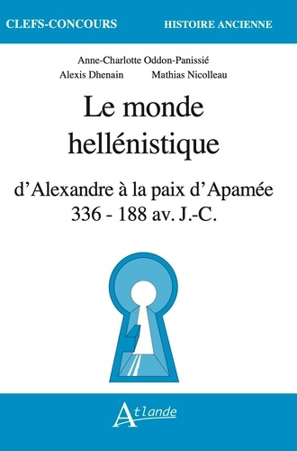 Le monde hellénistique. D'Alexandre à la paix d'Apamée, 336-118 av. J-C