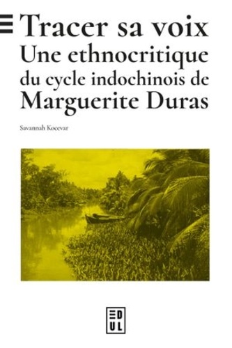 Tracer sa voix. Une ethnocritique du cycle indochinois de Marguerite Duras