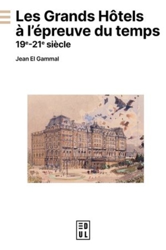 Les grands hôtels à l'épreuve du temps. 19e-21e siècle