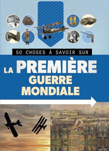 50 choses à savoir sur la Première guerre mondiale