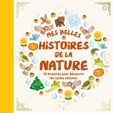 Mes belles histoires de la nature. 12 histoires pour découvrir les cycles naturels