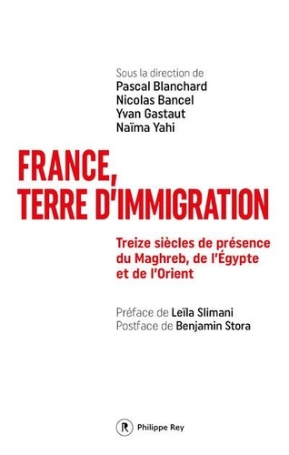 France, terre d'immigration. Treize siècles de présence du Maghreb, de l'Egypte et de l'Orient