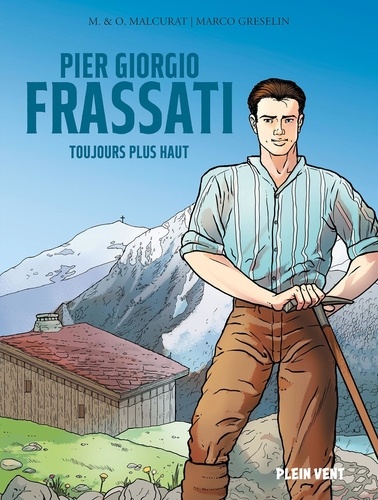 Pier Giorgio Frassati. Toujours plus haut