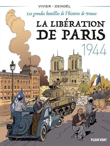 La Libération de Paris, 1944. Les grandes batailles de l'histoire de France