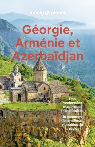 Géorgie, Arménie et Azerbaïdjan. Des randonnées et des road trips détaillés, un panorama des meilleurs vignobles de la région