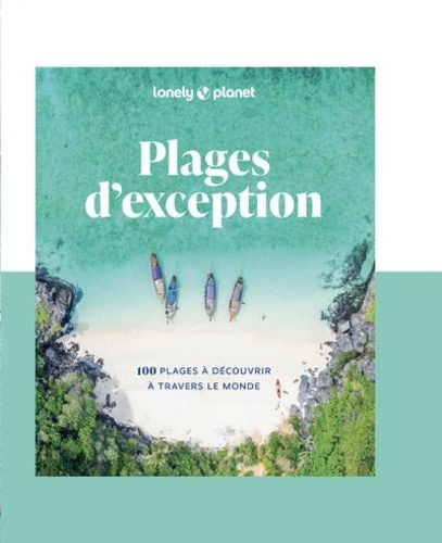 Plages d'exception. 100 plages à découvrir à travers le monde