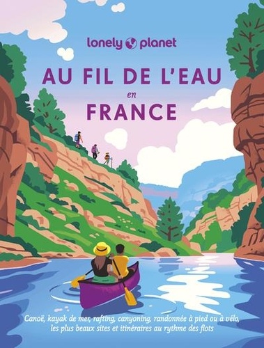 Au fil de l'eau en France. Les plus beaux sites et itinéraires au rythmes des flots