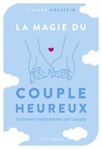 La magie du couple heureux. Comment réenchanter son couple