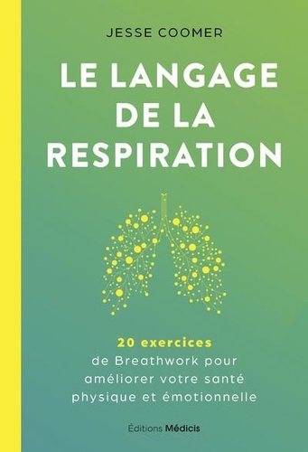 Le langage de la respiration. 20 exercices de Breathwork pour améliorer votre santé physique et émotionnelle