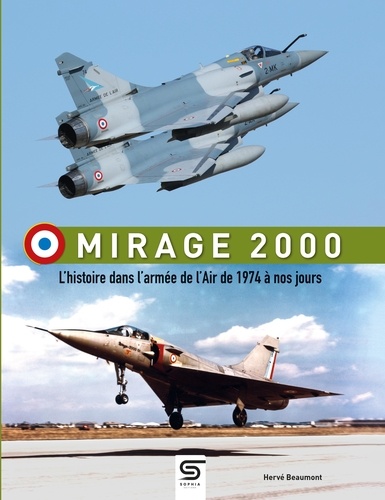 Mirage 2000. L'Histoire dans l'armée de l'air de 1974 à nos jours, 2e édition