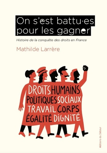 On s’est battu.es pour les gagner. Histoire de la conquête des droits en France