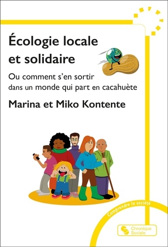 Ecologie locale et solidaire. Ou comment s'en sortir dans un monde qui part en cacahuète