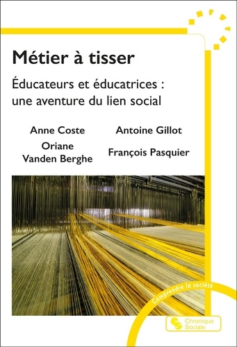 Métier à tisser. Educateurs et éducatrices : une aventure du lien social