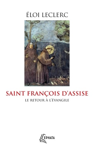 Saint François d’Assise. Le retour à l'Evangile
