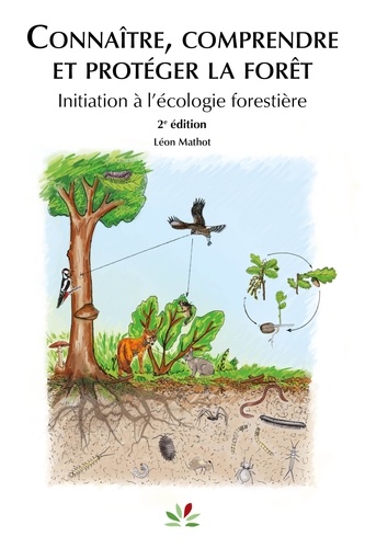 Connaître, comprendre et protéger la forêt. Intiation à l'écologie forestière, 2e édition