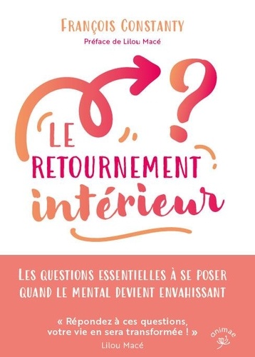 Le retournement intérieur. Les questions essentielles à se poser quand le mental devient envahissant