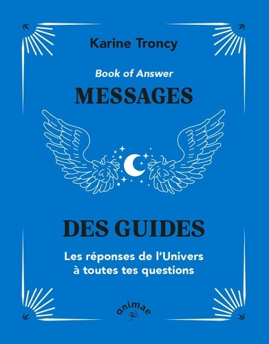 Book of Answer : Messages des guides. Les réponses de l'Univers à toutes tes questions