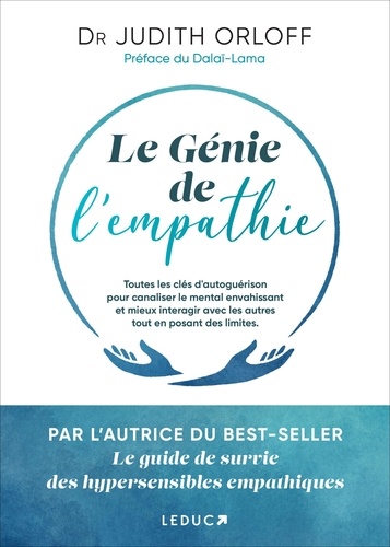 Le génie de l'empathie. Toutes les clés d'autoguérison pour canaliser le mental envahissant et mieux interagir avec les autres tout en posant des limites