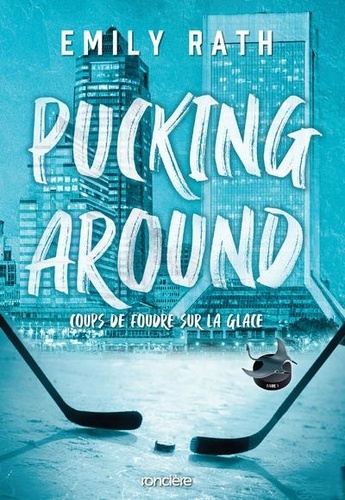 Pucking Around. Coups de foudre sur la glace - Tome 1