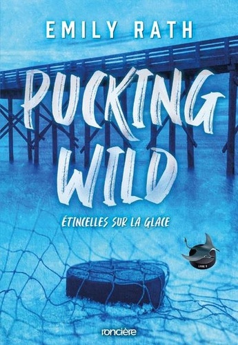 Les Rays de Jacksonville Tome 2 : Pucking wild. Etincelles sur la glace