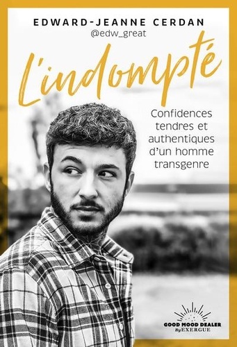 L'indompté. Confidences tendres et authentiques d'un homme transgenre