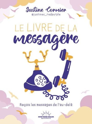 Le livre de la messagère. Reçois les messages de l'au-delà