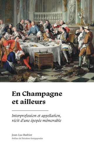 En Champagne et ailleurs. Interprofession et appellation, récit d'une épopée mémorable